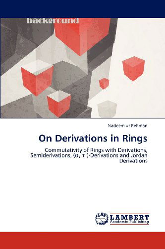 Cover for Nadeem Ur Rehman · On Derivations in Rings: Commutativity of Rings with Derivations, Semiderivations, (,  )-derivations and  Jordan Derivations (Paperback Book) (2012)