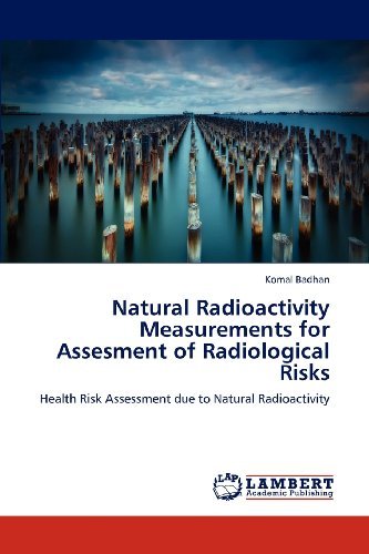 Cover for Komal Badhan · Natural Radioactivity Measurements for Assesment of Radiological Risks: Health Risk Assessment Due to Natural Radioactivity (Paperback Book) (2012)