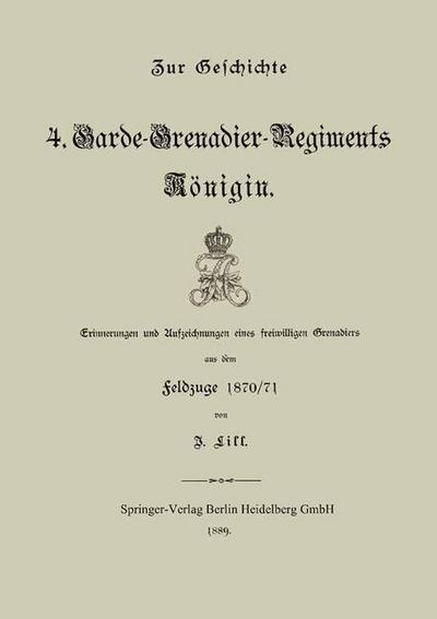 Cover for J Lill · Zur Geschichte Des 4. Garde-Grenadier-Regiments Koenigin: Erinnerungen Und Aufzeichnungen Eines Freiwilligen Grenadiers Aus Dem Feldzuge 1870/71 (Paperback Book) [1889 edition] (1901)