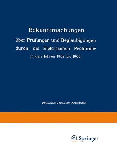 Cover for Physikalisch-Technischen Reichsanstalt · Bekanntmachungen uber Prufungen und Beglaubigungen durch die Elektrischen Prufamter in den Jahren 1903 bis 1909 (Paperback Book) (1910)