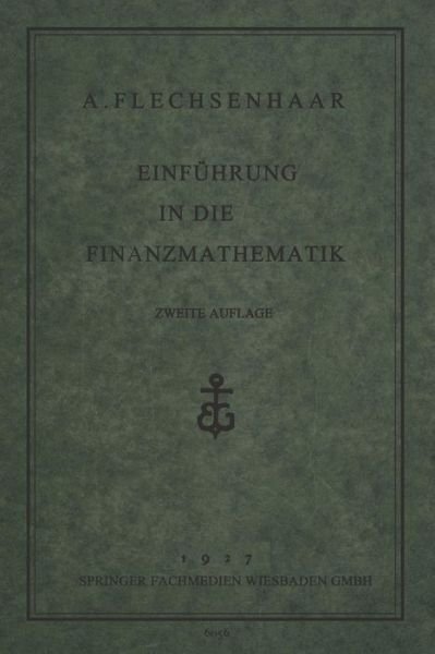 Einfuhrung in Die Finanzmathematik - Flechsenhaar - Bøger - Vieweg+teubner Verlag - 9783663154778 - 1927