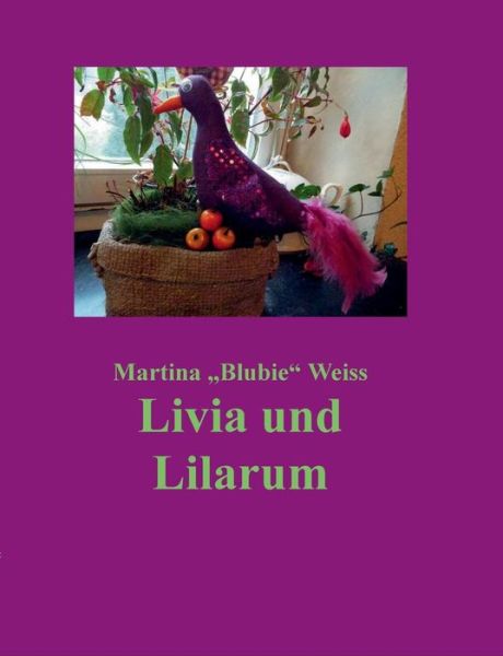 Cover for Martina Blubie Weiss · Livia Und Lilarum (Paperback Book) [German edition] (2013)