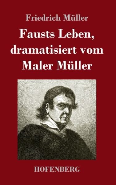 Cover for Friedrich Muller · Fausts Leben, dramatisiert vom Maler Muller (Innbunden bok) (2021)