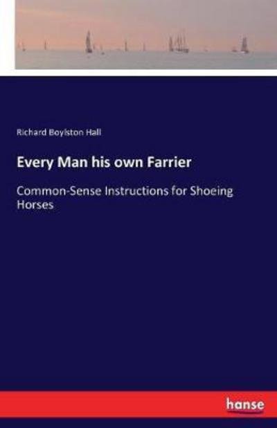 Every Man his own Farrier - Hall - Books -  - 9783744730778 - March 30, 2017