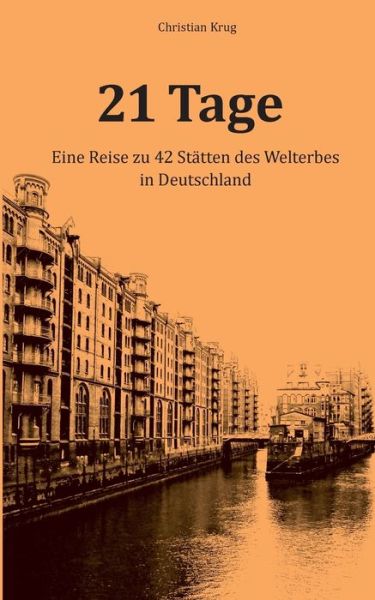 Cover for Christian Krug · 21 Tage: Eine Reise zu 42 Statten des Welterbes in Deutschland (Paperback Book) (2018)