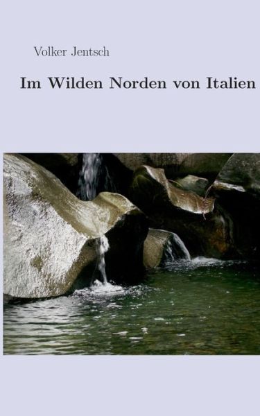 Cover for Jentsch · Im wilden Norden von Italien (Book) (2019)