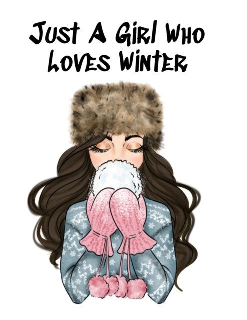 Just A Girl Who Loves Winter: Snow Journal To Write In Notes, Goals, Priorities, Holiday Pumpkin Spice & Maple Recipes, Celebration Poems & Verses & Quotes, Conversation Starters, Dreams, Prayer, Gratitude - BFF Journal Gift For Bestie & White Season Birt - Maple Harvest - Bøger - Infinityou - 9783749780778 - 7. november 2019