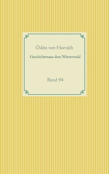Geschichten aus dem Wienerwald: Band 94 - OEdoen Von Horvath - Bøger - Books on Demand - 9783751970778 - 10. august 2020