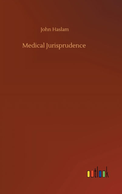 Cover for John Haslam · Medical Jurisprudence (Hardcover Book) (2020)