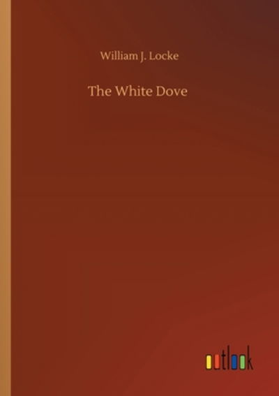 Cover for William J Locke · The White Dove (Paperback Book) (2020)