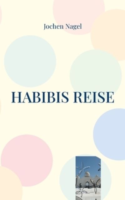Cover for Jochen Nagel · Habibis Reise (Paperback Book) (2021)