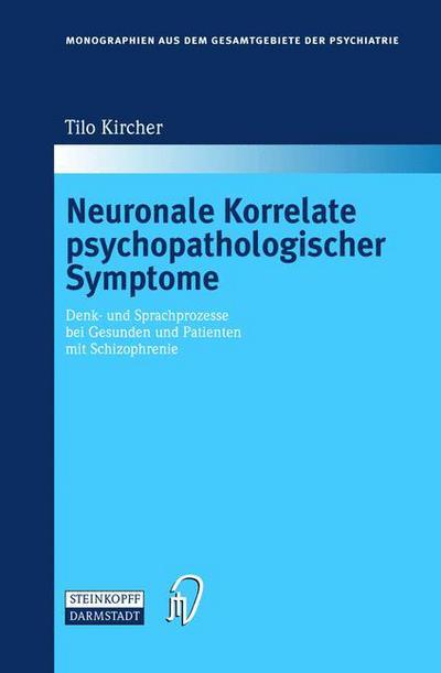 Cover for Kircher, Tilo (Eberhard-Karls-Universitat Tubingen, Germany) · Neuronale Korrelate Psychopathologischer Syndrome: Denk- Und Sprachprozesse Bei Gesunden Und Patienten Mit Schizophrenie - Monographien Aus Dem Gesamtgebiete der Psychiatrie (Hardcover Book) [2003 edition] (2003)