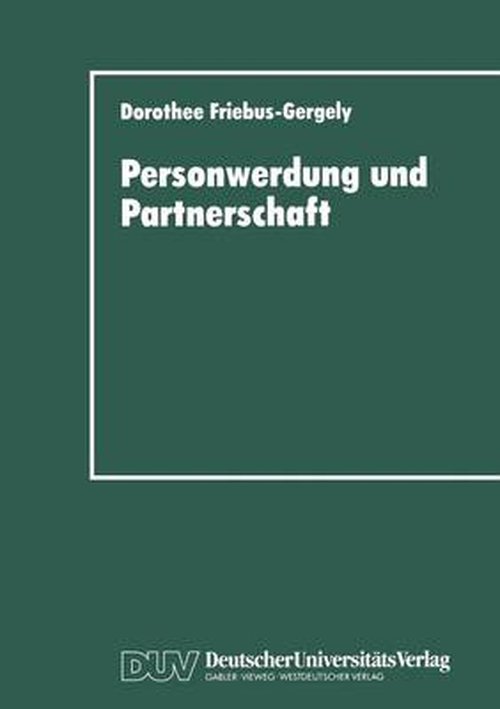 Cover for Dorothee Friebus-Gergely · Personwerdung und Partnerschaft: Interaktionelle, individuumzentrierte und philosophische Theorien zur Paardynamik (Paperback Book) [1995 edition] (1995)