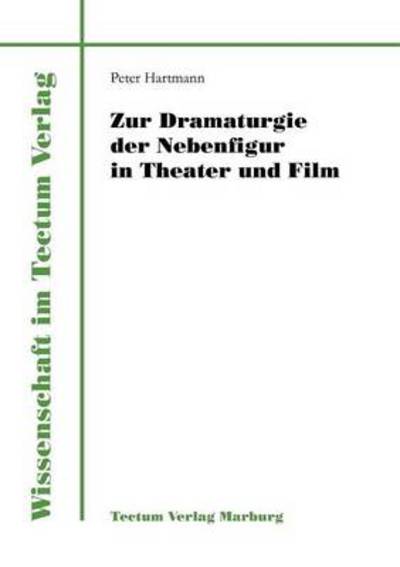 Zur Dramaturgie der Nebenfigur in Theater und Film - Wissenschaft Im Tectum Verlag - Peter Hartmann - Books - Tectum - Der Wissenschaftsverlag - 9783828881778 - July 26, 2011