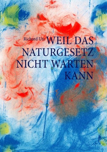 Cover for Richard Utz · Weil Das Naturgesetz Nicht Warten Kann (Paperback Book) [German edition] (2009)