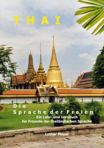 Cover for Lothar Meyer · THAI - Die Sprache der Freien: Ein Lehr- und Lernbuch fur Freunde der thailandischen Sprache (Paperback Book) [German edition] (2007)