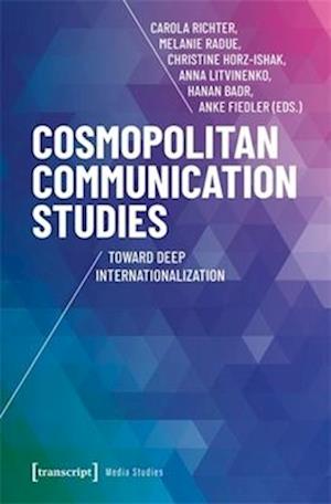 Cover for Anke Fiedler-Melanie Radue-Hanan Badr-Christine Ho · Cosmopolitan Communication Studies: Toward Deep Internationalization - Media Studies (Paperback Book) (2025)