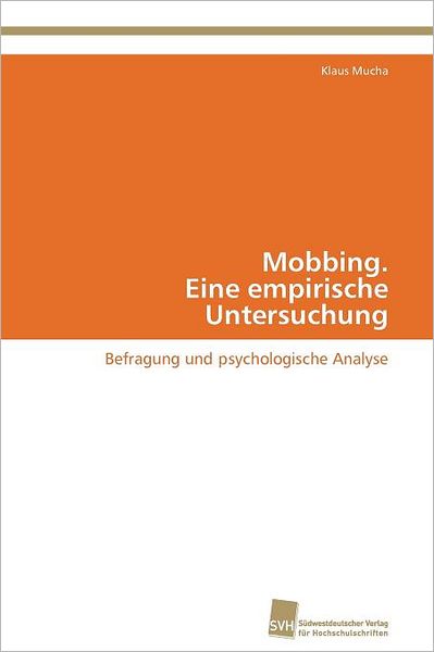 Cover for Klaus Mucha · Mobbing.  Eine Empirische Untersuchung: Befragung Und Psychologische Analyse (Paperback Book) [German edition] (2012)
