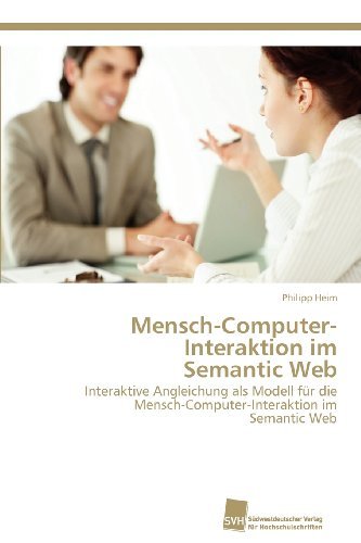 Cover for Philipp Heim · Mensch-computer-interaktion Im  Semantic Web: Interaktive Angleichung Als Modell Für Die Mensch-computer-interaktion Im  Semantic Web (Paperback Book) [German edition] (2012)