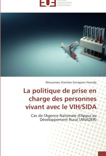 Cover for Ahouansou Stanislas Sonagnon Houndji · La Politique De Prise en Charge Des Personnes Vivant Avec Le Vih / Sida: Cas De L'agence Nationale D'appui Au Développement Rural (Anader) (French Edition) (Paperback Book) [French edition] (2018)