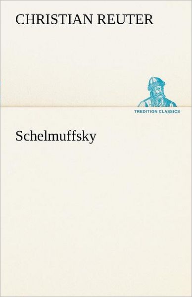 Cover for Christian Reuter · Schelmuffsky (Tredition Classics) (German Edition) (Paperback Book) [German edition] (2012)