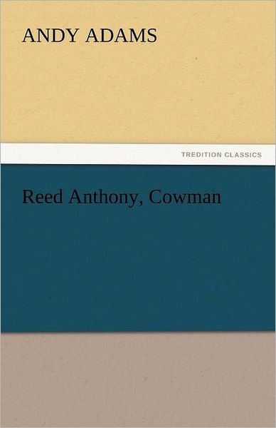 Cover for Andy Adams · Reed Anthony, Cowman (Tredition Classics) (Paperback Bog) (2011)