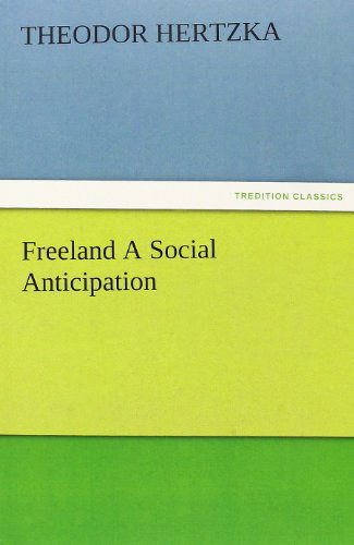 Cover for Theodor Hertzka · Freeland a Social Anticipation (Tredition Classics) (Paperback Book) (2011)