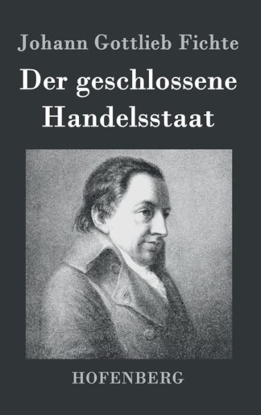 Cover for Johann Gottlieb Fichte · Der Geschlossene Handelsstaat (Hardcover Book) (2015)