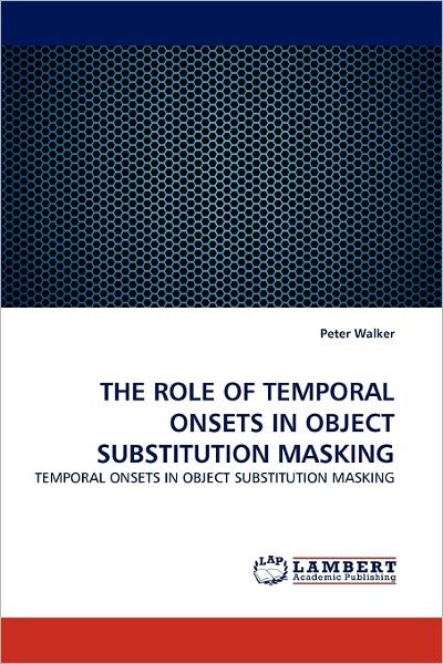 Cover for Peter Walker · The Role of Temporal Onsets in Object Substitution Masking (Pocketbok) (2011)