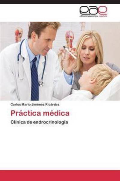 Práctica Médica: Clínica De Endrocrinología - Carlos Mario Jiménez Ricárdez - Kirjat - Editorial Académica Española - 9783844340778 - keskiviikko 29. lokakuuta 2014