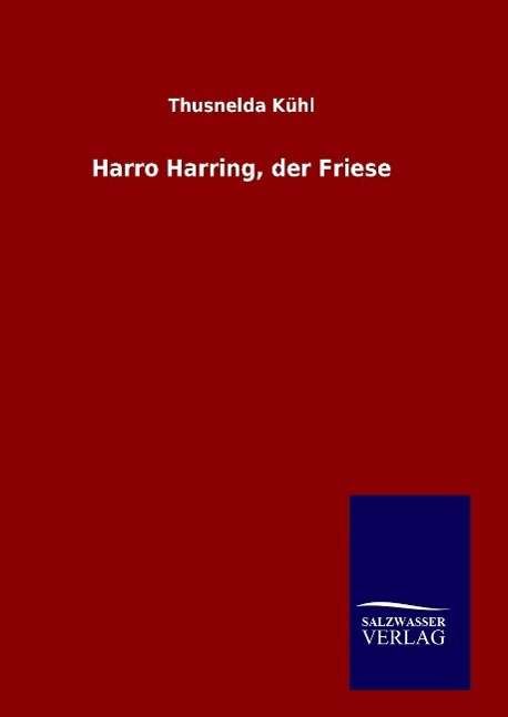 Cover for Thusnelda Kuhl · Harro Harring, der Friese (Gebundenes Buch) (2016)