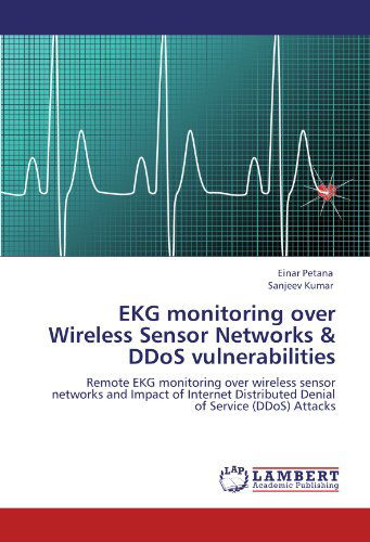 Cover for Sanjeev Kumar · Ekg Monitoring over Wireless Sensor Networks &amp; Ddos Vulnerabilities: Remote Ekg Monitoring over Wireless Sensor Networks and Impact of Internet Distributed Denial of Service (Ddos) Attacks (Paperback Book) (2011)