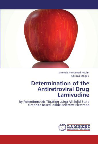 Cover for Ghirma Moges · Determination of the Antiretroviral Drug Lamivudine: by Potentiometric Titration Using All Solid State Graphite Based Iodide Selective Electrode (Taschenbuch) (2011)