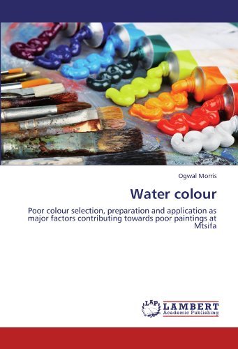 Cover for Ogwal Morris · Water Colour: Poor Colour Selection, Preparation and Application As Major Factors Contributing Towards Poor Paintings at Mtsifa (Paperback Book) (2012)