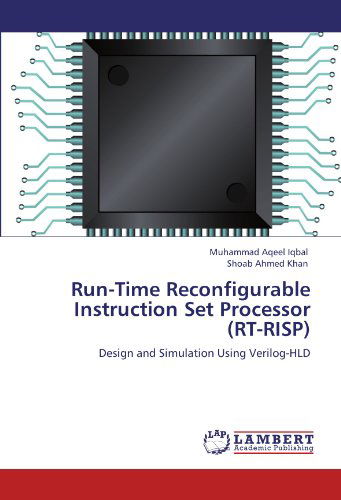 Run-time Reconfigurable Instruction Set Processor (Rt-risp): Design and Simulation Using Verilog-hld - Shoab Ahmed Khan - Books - LAP LAMBERT Academic Publishing - 9783847336778 - January 5, 2012