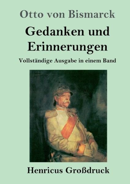 Gedanken und Erinnerungen (Grossdruck) - Otto Von Bismarck - Kirjat - Henricus - 9783847828778 - perjantai 10. joulukuuta 2021
