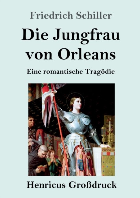 Die Jungfrau von Orleans (Grossdruck) - Friedrich Schiller - Kirjat - Henricus - 9783847831778 - torstai 7. maaliskuuta 2019