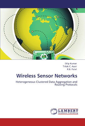 Wireless Sensor Networks: Heterogeneous Clustered Data Aggregation and Routing Protocols - R.b. Patel - Livros - LAP LAMBERT Academic Publishing - 9783848412778 - 23 de fevereiro de 2012