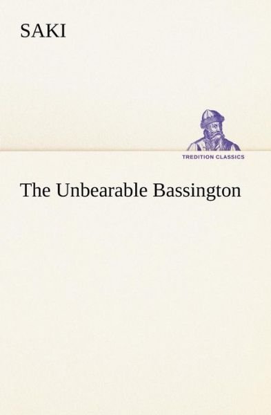 The Unbearable Bassington (Tredition Classics) - Saki - Books - tredition - 9783849150778 - November 29, 2012