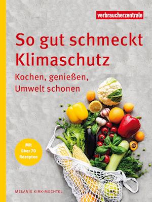 Cover for Kirk-Mechtel Melanie · So gut schmeckt Klimaschutz (Book) (2023)