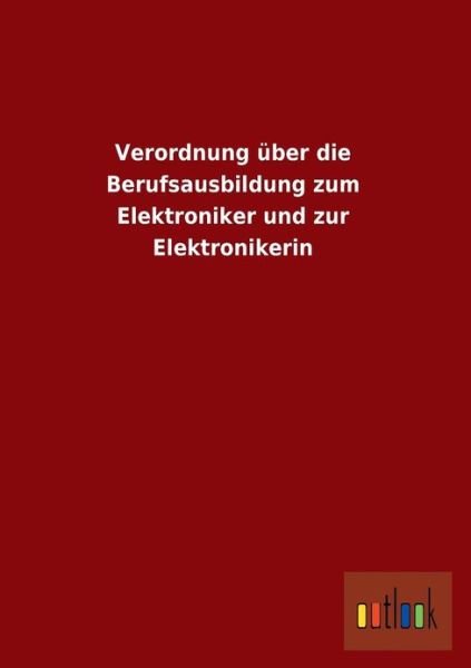 Cover for Ohne Autor · Verordnung Uber Die Berufsausbildung Zum Elektroniker Und Zur Elektronikerin (Paperback Book) [German edition] (2013)