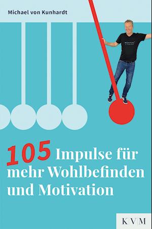 Cover for Michael von Kunhardt · 105 Impulse für mehr Wohlbefinden und Motivation (Book) (2023)