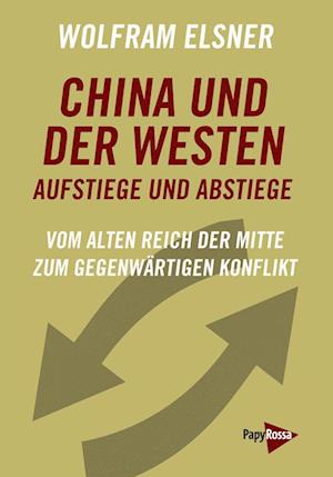 China und der Westen Aufstiege und Abstiege - Wolfram Elsner - Books - PapyRossa Verlag - 9783894387778 - May 28, 2022