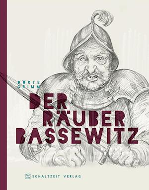 Der Räuber Bassewitz - Dörte Grimm - Książki - Schaltzeit Verlag - 9783946972778 - 11 września 2023