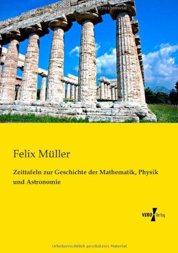 Zeittafeln zur Geschichte der Mathematik, Physik und Astronomie - Felix Muller - Books - Vero Verlag - 9783956108778 - November 13, 2019
