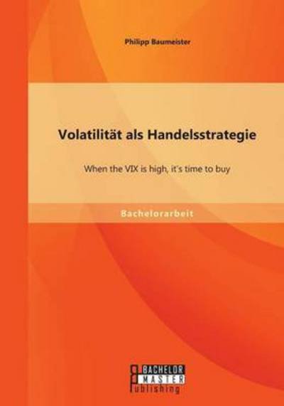 Cover for Philipp Baumeister · Volatilitat als Handelsstrategie: When the VIX is high, it's time to buy (Paperback Book) [German edition] (2014)