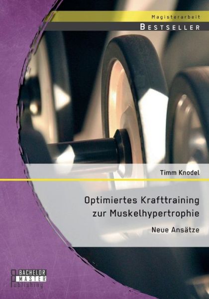 Cover for Timm Knodel · Optimiertes Krafttraining Zur Muskelhypertrophie: Neue Ansatze (Paperback Book) (2015)