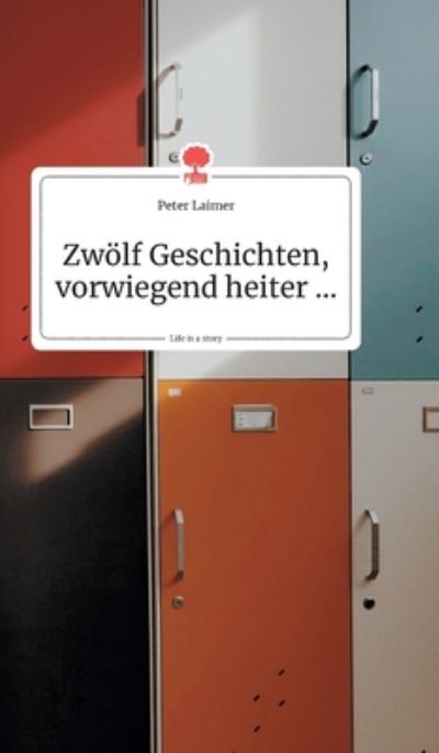 Cover for Peter Laimer · Zwoelf Geschichten, vorwiegend heiter.... Life is a Story - story.one (Hardcover Book) (2019)