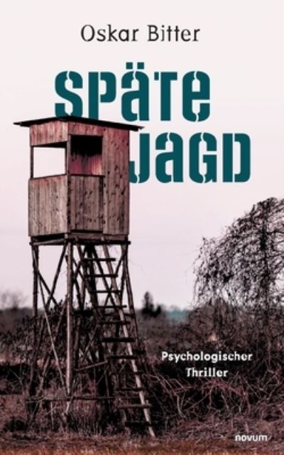 Späte Jagd - Oskar Bitter - Books - novum Verlag - 9783991464778 - January 10, 2024