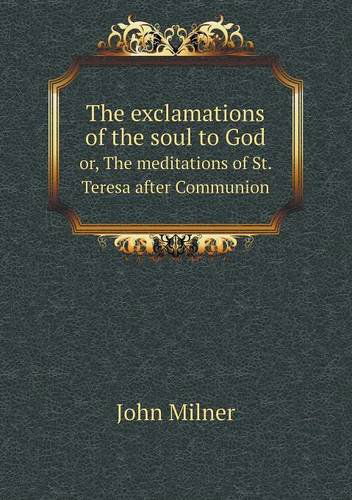 Cover for John Milner · The Exclamations of the Soul to God Or, the Meditations of St. Teresa After Communion (Paperback Book) (2013)